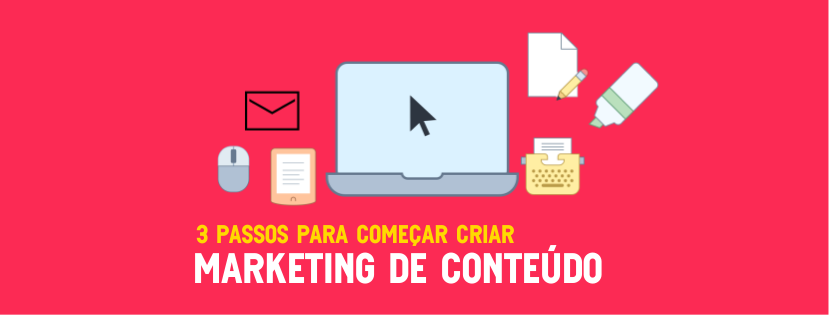 3 Passos para começar a criar um marketing de Conteúdo