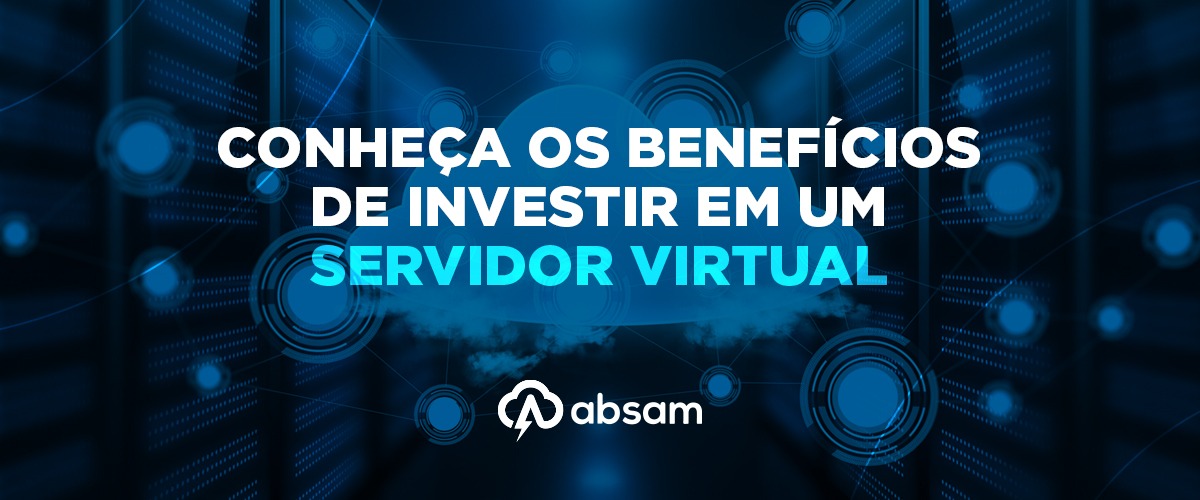Conheça os benefícios de investir em um Servidor Virtual
