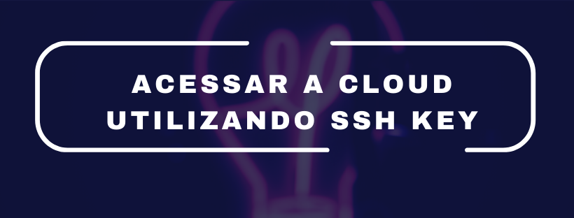 Como Configurar O Acesso a Um Servidor Utilizando SSH KEY