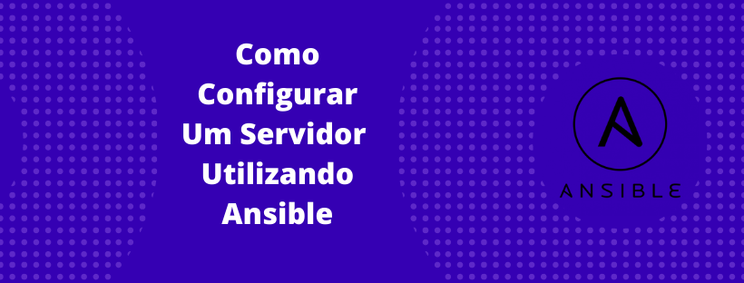 Como utilizar o Ansible para Automatizar a Configuração de um Servidor Ubuntu